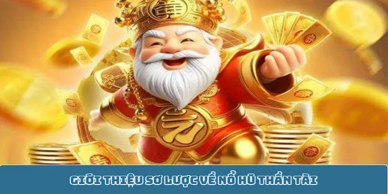 Giới thiệu sơ lược về nổ hũ thần tài Giới thiệu sơ lược về nổ hũ thần tài