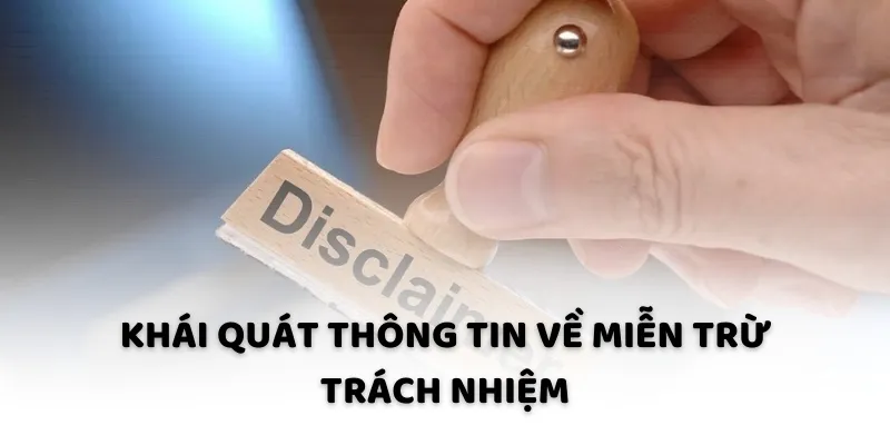 Khái quát thông tin về miễn trừ trách nhiệm