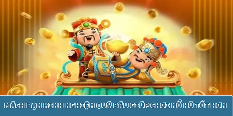 Kinh nghiệm quý báu giúp chơi nổ hũ tốt hơn Kinh nghiệm quý báu giúp chơi nổ hũ tốt hơn