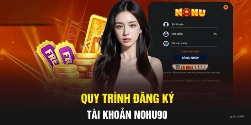 Quy trình các bước đăng ký NOHU90 tân thủ cần nắm