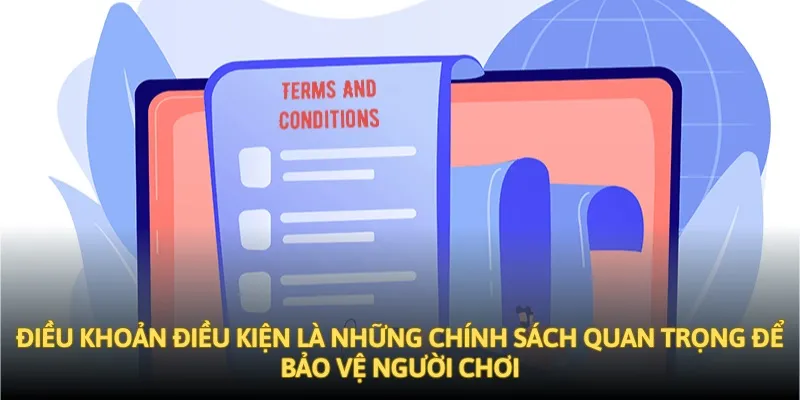 Điều khoản điều kiện là những chính sách quan trọng để bảo vệ người chơi