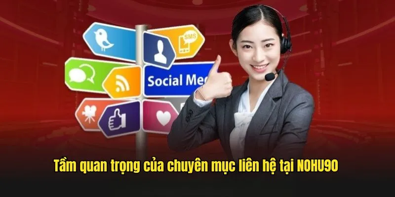 Tầm quan trọng của chuyên mục liên hệ tại NOHU90 
