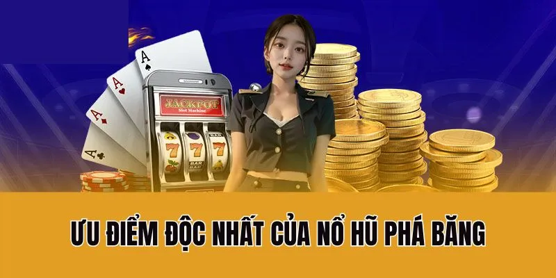 Ưu điểm độc nhất của nổ hũ phá băng